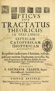 Cover of: Nervus opticus sive tractatus theoricus in tres libros opticam, catoptricam, dioptricam distributus: in quibus radiorum â lumine, vel objecto per medium diaphanum processus, natura, proprietates, & effectus, selectis, & rarioribus experientijs, figuris, demonstrationibusque exhibentur