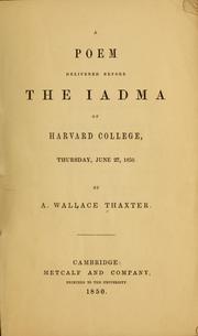 Cover of: A poem delivered before the Iadma of Harvard college, Thursday, June 27, 1850 by A. Wallace Thaxter