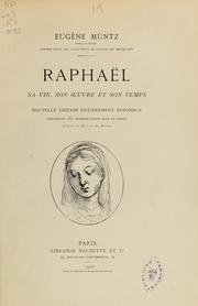 Cover of: Raphaël: sa vie, son oeuvre et son temps; nouv. éd. entièrement refondue contenant 187 reproductions dans le texte d'après les oeuvres du maitre by Eugène Müntz