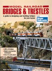 Cover of: Model railroad bridges & trestles: a guide to designing and building bridges for your layout : from Model railroader magazine.