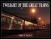 Cover of: Twilight of the great trains