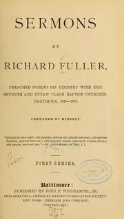 Cover of: Sermons by Richard Fuller, preached during his ministry with the Seventh and Eutaw place Baptist churches, Baltimore, 1847-1876
