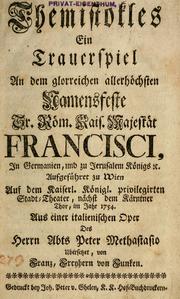 Cover of: Themistokles: ein Trauerspiel an dem glorreichen allerhöchsten Namensfeste Sr. Röm. Kais. Majestät Francisci ... Aufgeführet zu Wien auf dem kaiserl. königl. privilegirten Stadt=Theater, nächst dem Kärntner Thor, im Jahr 1754