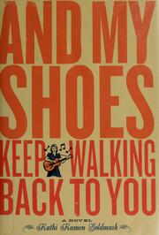 Cover of: And my shoes keep walking back to you by Kathi Kamen Goldmark