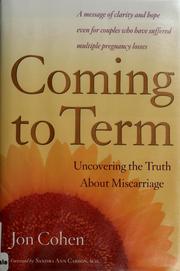 Cover of: Coming to term: uncovering the truth about miscarriage