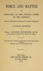 Cover of: Force and matter; or, Principles of the natural order of the universe: With a system of morality based thereon. A popular exposition