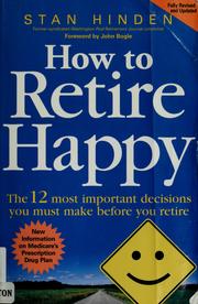 Cover of: How to retire happy: the 12 most important decisions you must make before you retire