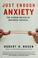 Cover of: Just enough anxiety