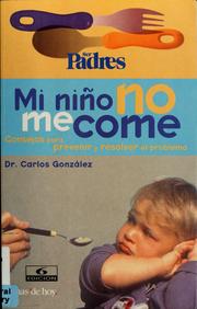 Cover of: Mi niño no me come: consejos para prevenir y resolver el problema