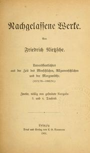 Cover of: Nachgelassene Werke: Unveröffentlichtes aus der Zeit der Fröhlichen Wissenschaft und des Zarathustra (1881-1886)