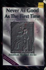 Cover of: Never as good as the first time by Jonathan Michael Hicks