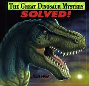 The Great Dinosaur Mystery Solved! by Ken Ham