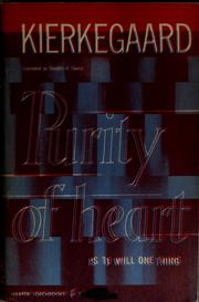 Cover of: Purity of heart is to will one thing by by Søren Kierkegaard ; translated from the Danish, with an introductory essay by Douglas V. Steers
