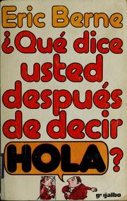 Cover of: Qué dice usted después de decir "hola"? by Eric Berne