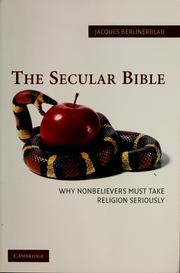Cover of: The secular Bible: why nonbelievers must take religion seriously