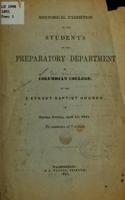 Cover of: Rhetorical exhibition of the students of the preparatory department of Columbian college, at the E street Baptist church, on Tuesday evening, April 1st, 1851 ...