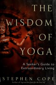 Cover of: The wisdom of yoga: a seeker's guide to extraordinary living
