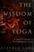 Cover of: The wisdom of yoga