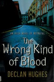 Cover of: The wrong kind of blood by Declan Hughes