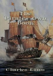 Cover of: The pirates [sic] own book, or Authentic narratives of the lives, exploits, and executions of the most celebrated sea robbers by Charles Ellms