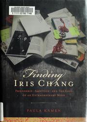 Cover of: Finding Iris Chang: friendship, ambition, and the loss of an extraordinary mind