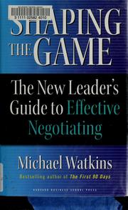 Cover of: Shaping the game: the new leader's guide to effective negotiating