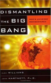 Cover of: Dismantling the Big Bang by Alex Williams, John Hartnett