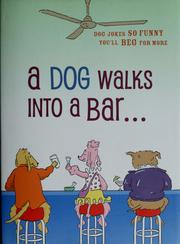 Cover of: A dog walks into a bar: dog jokes so funny you'll beg for more