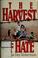 Cover of: The harvest of hate