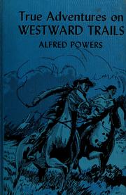 Cover of: True adventures on westward trails by Alfred Powers