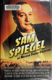Cover of: Sam Spiegel: the incredible life and times of Hollywood's most iconoclastic producer, the miracle worker who went from penniless refugee to show biz legend, and made possible The African queen, On the waterfront, The bridge on the River Kwai, and Lawrence of Arabia