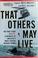 Cover of: That others may live