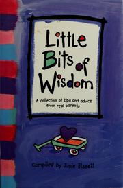 Cover of: Little bits of wisdom: a collection of tips and advice from real parents