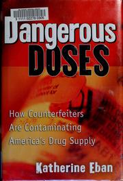 Cover of: Dangerous doses: how counterfeiters are contaminating America's drug supply