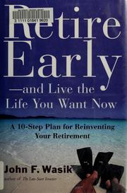 Cover of: Retire early--and live the life you want now: a 10-step plan for reinventing your retirement