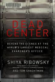 Cover of: Dead center: behind the scenes at the world's largest medical examiner's office