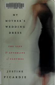 Cover of: My mother's wedding dress by Justine Picardie