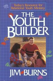 Cover of: The youth builder: today's resource for relational youth ministry