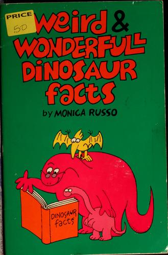 Weird & wonderfull dinosaur facts by Monica Russo