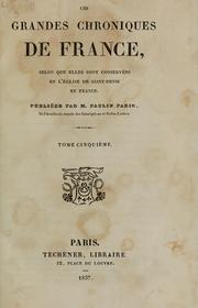 Cover of: Les grandes chroniques de France: selon que elles sont conservées en l'église de Saint-Denis en France.  Publiées par M. Paulin Paris