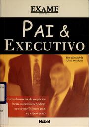 Cover of: Pai e executivo: como homens de negócios bem-sucedidos podem se tornar ótimos pais (e vice-versa)