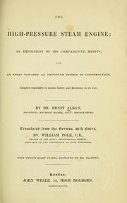 Cover of: The high-pressure steam engine: an exposition of its comparative merits, and an essay towards an improved system of construction, adapted especially to secure safety and economy in its use