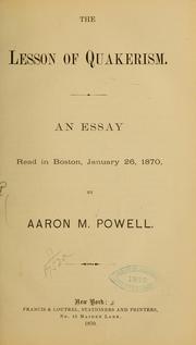 Cover of: The lesson of Quakerism: An essay read in Boston, January 26, 1870