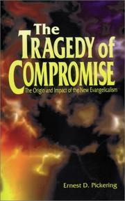 Cover of: The tragedy of compromise by Ernest D. Pickering, Ernest D. Pickering