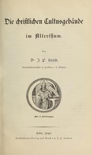 Cover of: Die chistlichen cultusgebaude in alterthum by Johann Peter Kirsch