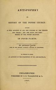 Cover of: Anti-popery: or, History of the popish church : giving a full account of all the customs of the priests and friars; and the rites and ceremonies of the popish religion