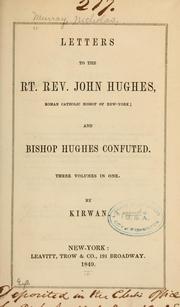 Cover of: Letters to the Rt. Rev. John Hughes, Roman Catholic bishop of New-York; and Bishop Hughes confuted ...