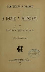 Cover of: Six years a priest and a decade a protestant