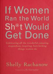 Cover of: If women ran the world, sh*t would get done by Shelly Rachanow