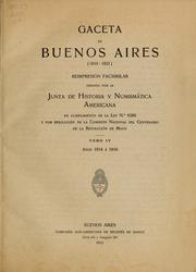 Cover of: Gaceta de Buenos Aires (1810-1821): Reimpresión facsimilar dirigida por la Junta de historía y numismática americana en cumplimiento de la ley no. 6286 y por resolución de la Comisión nacional del centenario de la revolución de mayo